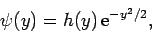 \begin{displaymath}
\psi(y) = h(y) {\rm e}^{-y^2/2},
\end{displaymath}