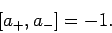 \begin{displaymath}[a_+,a_-]= -1.
\end{displaymath}