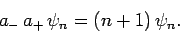 \begin{displaymath}
a_- a_+ \psi_n = (n+1) \psi_n.
\end{displaymath}