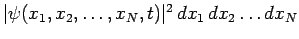 $\vert\psi(x_1,x_2,\ldots, x_N,t)\vert^2 dx_1 dx_2\ldots dx_N$