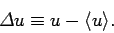 \begin{displaymath}
{\mit\Delta} u \equiv u- \langle u\rangle.
\end{displaymath}