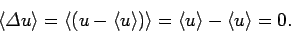 \begin{displaymath}
\langle {\mit\Delta} u\rangle = \left\langle(u-\langle u\rangle)\right\rangle = \langle u\rangle-\langle u\rangle = 0.
\end{displaymath}