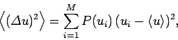 \begin{displaymath}
\left\langle ({\mit\Delta} u)^2\right\rangle = \sum_{i=1}^M P(u_i) (u_i - \langle u\rangle)^2,
\end{displaymath}