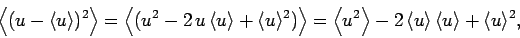 \begin{displaymath}
\left \langle (u-\langle u\rangle )^2\right\rangle = \left\l...
...ngle-2 \langle u\rangle \langle u\rangle+\langle u\rangle^2,
\end{displaymath}