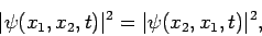 \begin{displaymath}
\vert\psi(x_1,x_2,t)\vert^2 = \vert\psi(x_2,x_1,t)\vert^2,
\end{displaymath}