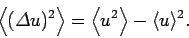 \begin{displaymath}
\left\langle({\mit\Delta} u)^2\right\rangle= \left\langle u^2\right\rangle-\langle u\rangle^2.
\end{displaymath}