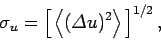 \begin{displaymath}
\sigma_u = \left[ \left\langle({\mit\Delta} u)^2\right\rangle \right]^{1/2},
\end{displaymath}