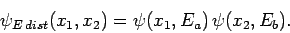 \begin{displaymath}
\psi_{E dist}(x_1,x_2) = \psi(x_1,E_a) \psi(x_2,E_b).
\end{displaymath}