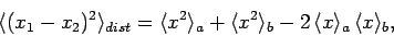 \begin{displaymath}
\langle (x_1-x_2)^2\rangle_{dist} = \langle x^2\rangle_a + \langle x^2\rangle_b - 2 \langle x\rangle_a \langle x\rangle_b,
\end{displaymath}