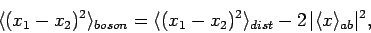 \begin{displaymath}
\langle (x_1-x_2)^2\rangle_{boson} = \langle (x_1-x_2)^2\rangle_{dist} -
2 \vert\langle x\rangle_{ab}\vert^2,
\end{displaymath}