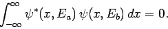 \begin{displaymath}
\int_{-\infty}^\infty \psi^\ast(x,E_a) \psi(x,E_b) dx = 0.
\end{displaymath}