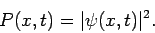 \begin{displaymath}
P(x,t) = \vert\psi(x,t)\vert^2.
\end{displaymath}