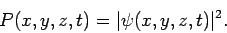 \begin{displaymath}
P(x,y,z,t) = \vert\psi(x,y,z,t)\vert^2.
\end{displaymath}