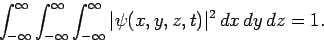 \begin{displaymath}
\int_{-\infty}^\infty\int_{-\infty}^\infty\int_{-\infty}^\infty \vert\psi(x,y,z,t)\vert^2 dx dy dz = 1.
\end{displaymath}