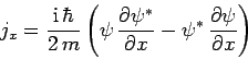 \begin{displaymath}
j_{x} =\frac{{\rm i} \hbar}{2 m}\left(\psi \frac{\partial...
...partial x} - \psi^\ast \frac{\partial\psi}{\partial x}\right)
\end{displaymath}