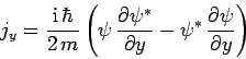 \begin{displaymath}
j_{y} =\frac{{\rm i} \hbar}{2 m}\left(\psi \frac{\partial...
...partial y} - \psi^\ast \frac{\partial\psi}{\partial y}\right)
\end{displaymath}