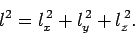 \begin{displaymath}
l^2 = l_x^{ 2} + l_y^{ 2}+ l_z^{ 2}.
\end{displaymath}