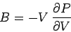 \begin{displaymath}
B = - V \frac{\partial P}{\partial V}
\end{displaymath}