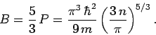 \begin{displaymath}
B = \frac{5}{3} P = \frac{\pi^3 \hbar^2}{9 m}\left(\frac{3 n}{\pi}\right)^{5/3}.
\end{displaymath}