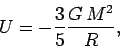 \begin{displaymath}
U = -\frac{3}{5}\frac{G M^2}{R},
\end{displaymath}