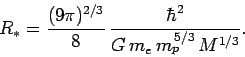 \begin{displaymath}
R_\ast = \frac{(9\pi)^{2/3}}{8} \frac{\hbar^2}{G m_e m_p^{ 5/3} 
M^{1/3}}.
\end{displaymath}