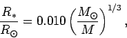 \begin{displaymath}
\frac{R_\ast}{R_\odot}= 0.010\left(\frac{M_\odot}{M}\right)^{1/3},
\end{displaymath}