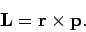 \begin{displaymath}
{\bf L} = {\bf r}\times {\bf p}.
\end{displaymath}