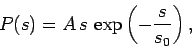 \begin{displaymath}
P(s) = A s \exp\left(-\frac{s}{s_0}\right),
\end{displaymath}