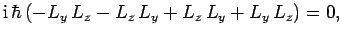 $\displaystyle {\rm i} \hbar\left(-L_y L_z - L_z L_y + L_z L_y + L_y L_z\right) = 0,$