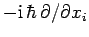 $-{\rm i} \hbar \partial/\partial x_i$