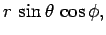 $\displaystyle r \sin\theta \cos\phi,$