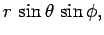 $\displaystyle r \sin\theta \sin\phi,$