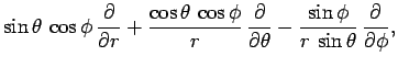 $\displaystyle \sin\theta \cos\phi \frac{\partial}{\partial r} + \frac{\cos\th...
...partial\theta} - \frac{\sin\phi}{r \sin\theta} \frac{\partial}{\partial\phi},$