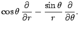 $\displaystyle \cos\theta \frac{\partial}{\partial r} -\frac{\sin\theta}{r} \frac{\partial}{\partial \theta}.$