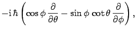 $\displaystyle - {\rm i} \hbar\left(\cos\phi \frac{\partial}{\partial\theta}
-\sin\phi \cot\theta \frac{\partial}{\partial\phi}\right),$