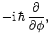 $\displaystyle -{\rm i} \hbar \frac{\partial}{\partial\phi},$