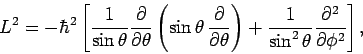 \begin{displaymath}
L^2 = -\hbar^2\left[\frac{1}{\sin\theta}\frac{\partial}{\par...
...frac{1}{\sin^2\theta}\frac{\partial^2}{\partial\phi^2}\right],
\end{displaymath}