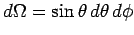 $d\Omega = \sin\theta d\theta d\phi$