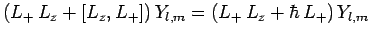 $\displaystyle (L_+ L_z + [L_z, L_+]) Y_{l,m}= (L_+ L_z + \hbar L_+) Y_{l,m}$