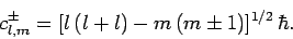 \begin{displaymath}
c^\pm_{l,m} = [l (l+l) - m (m\pm 1)]^{1/2} \hbar.
\end{displaymath}