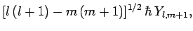 $\displaystyle [l (l+1)-m (m+1)]^{1/2} \hbar Y_{l,m+1},$