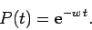 \begin{displaymath}
P(t) = {\rm e}^{-w t}.
\end{displaymath}