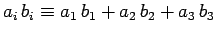 $a_i b_i\equiv a_1 b_1+a_2 b_2+a_3 b_3$