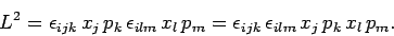 \begin{displaymath}
L^2 = \epsilon_{ijk} x_j p_k \epsilon_{ilm} x_l p_m =
\epsilon_{ijk} \epsilon_{ilm} x_j p_k x_l p_m.
\end{displaymath}