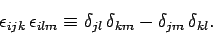 \begin{displaymath}
\epsilon_{ijk} \epsilon_{ilm}\equiv \delta_{jl} \delta_{km}-\delta_{jm} \delta_{kl}.
\end{displaymath}