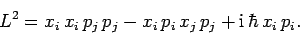 \begin{displaymath}
L^2 = x_i x_i p_j p_j - x_i p_i x_j p_j + {\rm i} \hbar x_i p_i.
\end{displaymath}