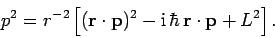 \begin{displaymath}
p^2 = r^{-2}\left[({\bf r}\cdot{\bf p})^2- {\rm i} \hbar {\bf r}\cdot{\bf p}+L^2\right].
\end{displaymath}