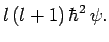 $\displaystyle l (l+1) \hbar^2 \psi.$