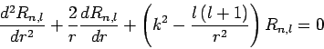 \begin{displaymath}
\frac{d^2 R_{n,l}}{dr^2} + \frac{2}{r}\frac{dR_{n,l}}{dr} + \left(k^2
- \frac{l (l+1)}{r^2}\right) R_{n,l} = 0
\end{displaymath}