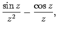 $\displaystyle \frac{\sin z}{z^2} - \frac{\cos z}{z},$